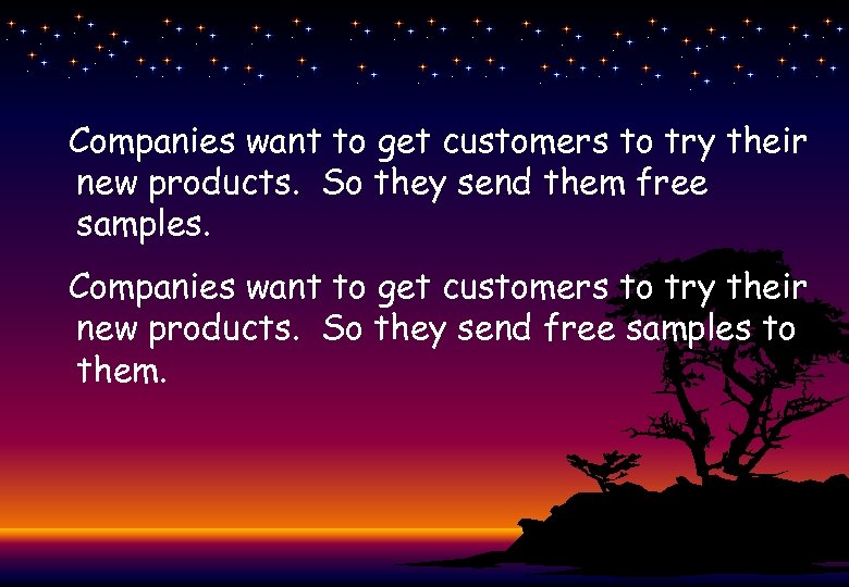 Companies want to get customers to try their new products. So they send them