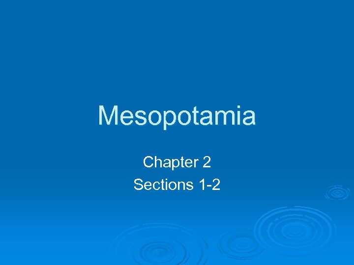 Mesopotamia Chapter 2 Sections 1 -2 