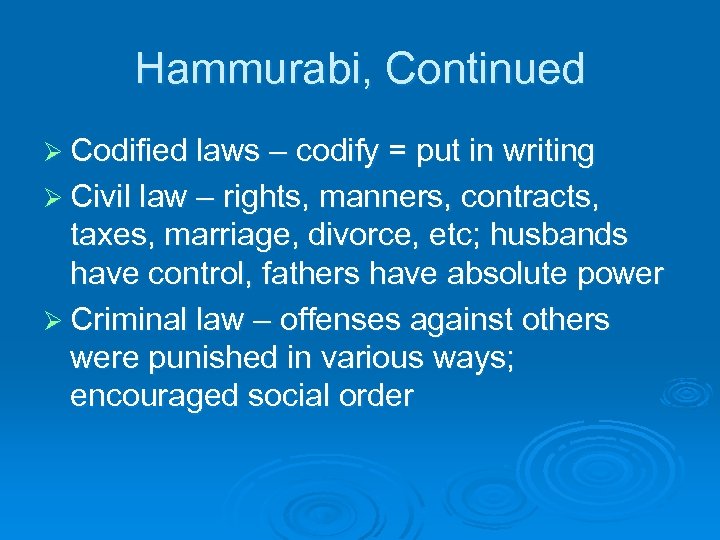 Hammurabi, Continued Ø Codified laws – codify = put in writing Ø Civil law