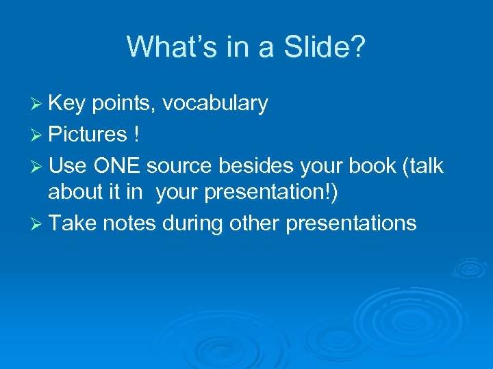 What’s in a Slide? Ø Key points, vocabulary Ø Pictures ! Ø Use ONE