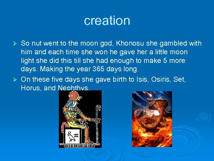 creation So nut went to the moon god, Khonosu she gambled with him and