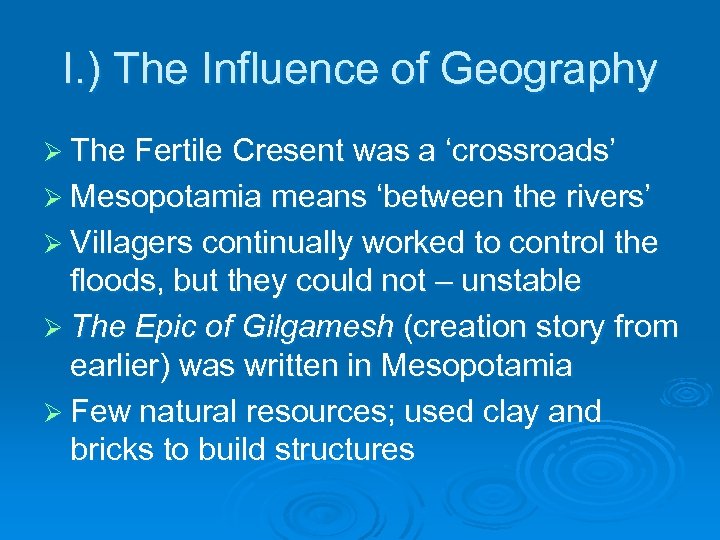 I. ) The Influence of Geography Ø The Fertile Cresent was a ‘crossroads’ Ø