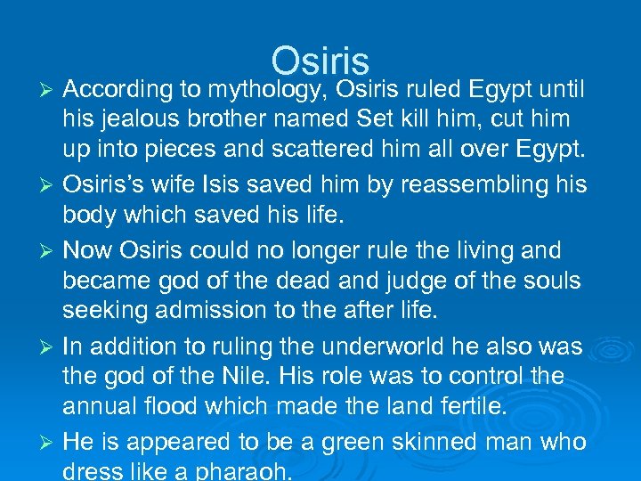 Osiris According to mythology, Osiris ruled Egypt until his jealous brother named Set kill