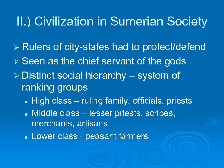 II. ) Civilization in Sumerian Society Ø Rulers of city-states had to protect/defend Ø