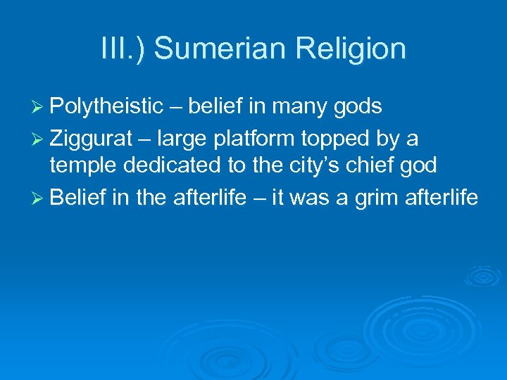 III. ) Sumerian Religion Ø Polytheistic – belief in many gods Ø Ziggurat –