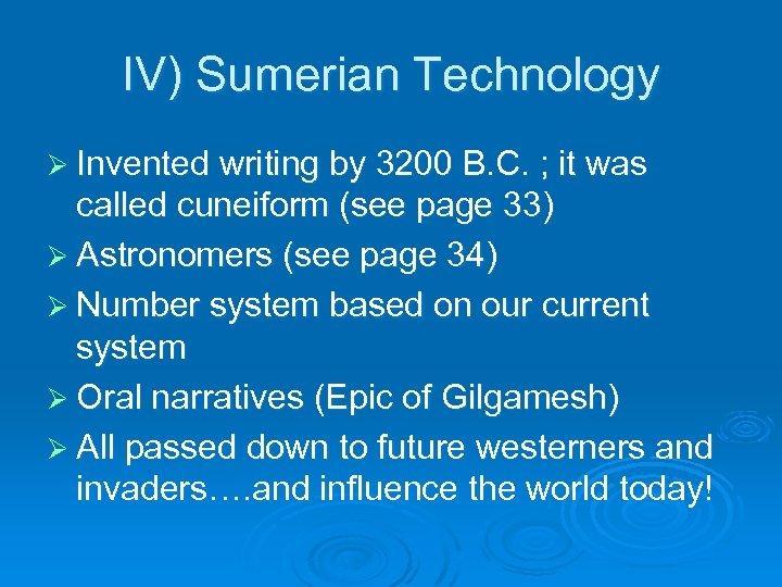 IV) Sumerian Technology Ø Invented writing by 3200 B. C. ; it was called