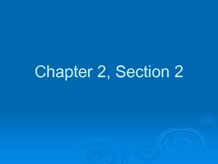 Chapter 2, Section 2 
