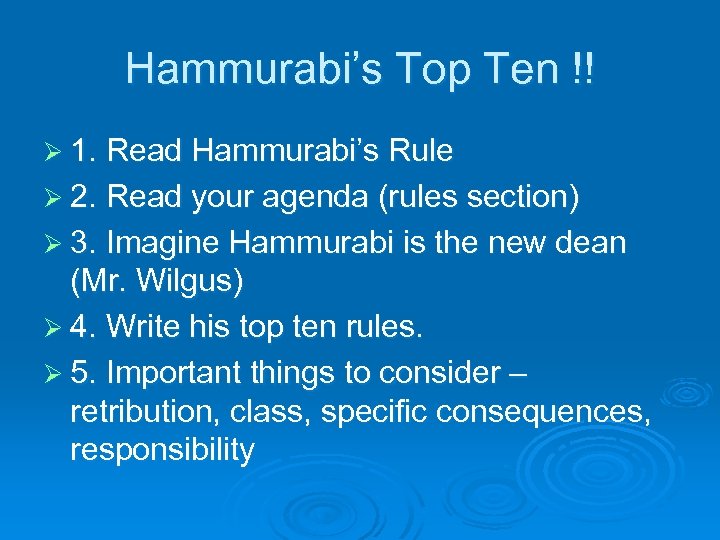 Hammurabi’s Top Ten !! Ø 1. Read Hammurabi’s Rule Ø 2. Read your agenda