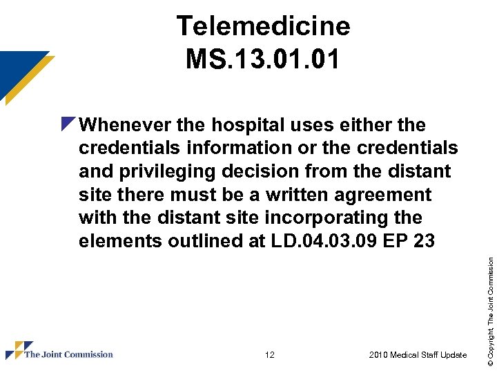 Telemedicine MS. 13. 01 12 2010 Medical Staff Update © Copyright, The Joint Commission