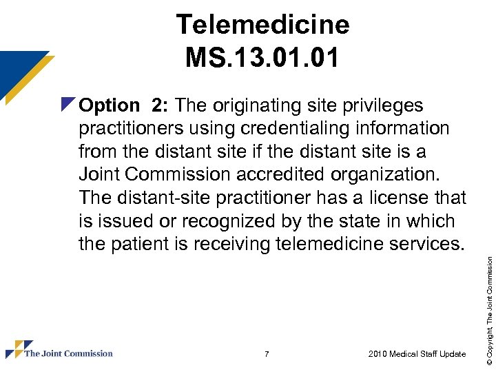 Telemedicine MS. 13. 01 7 2010 Medical Staff Update © Copyright, The Joint Commission