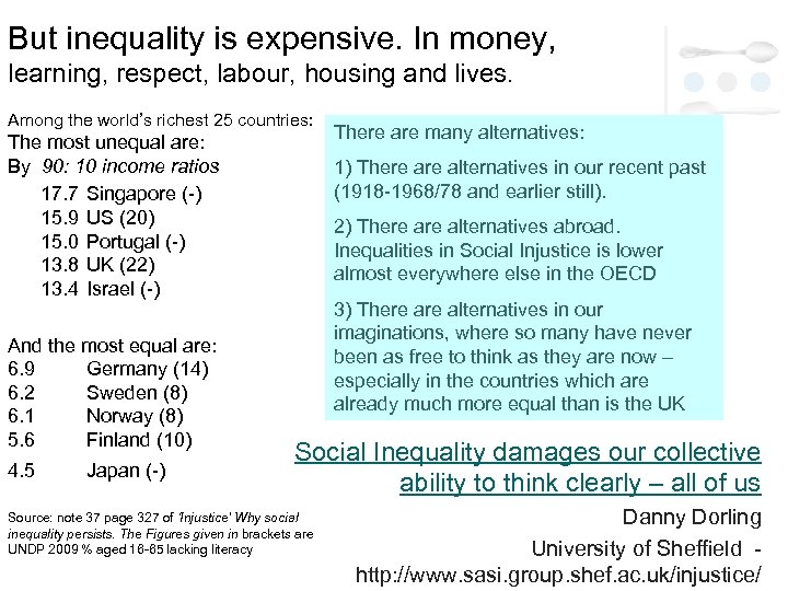 But inequality is expensive. In money, learning, respect, labour, housing and lives. Among the