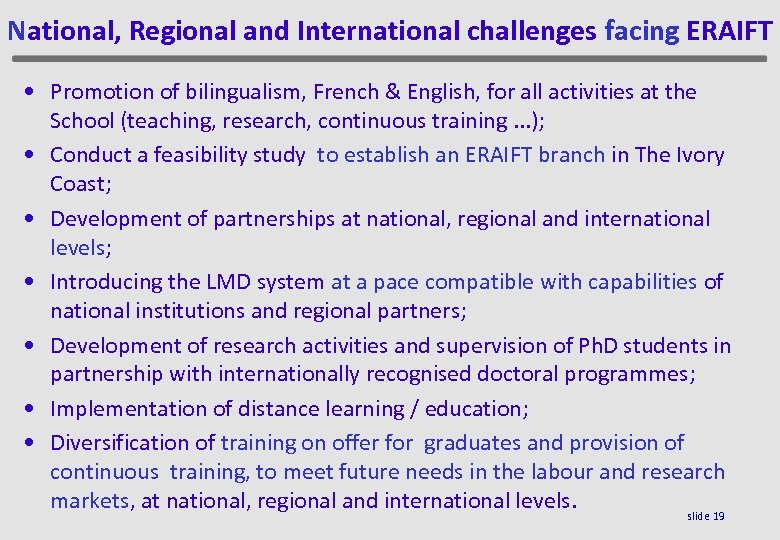 National, Regional and International challenges facing ERAIFT • Promotion of bilingualism, French & English,
