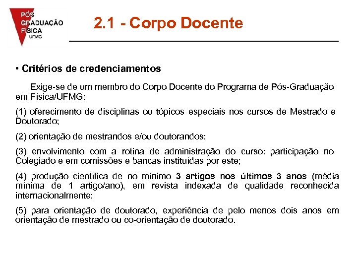 2. 1 - Corpo Docente • Critérios de credenciamentos Exige-se de um membro do