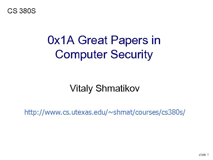 CS 380 S 0 x 1 A Great Papers in Computer Security Vitaly Shmatikov