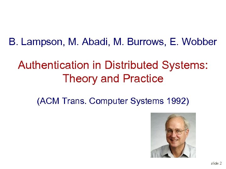 B. Lampson, M. Abadi, M. Burrows, E. Wobber Authentication in Distributed Systems: Theory and