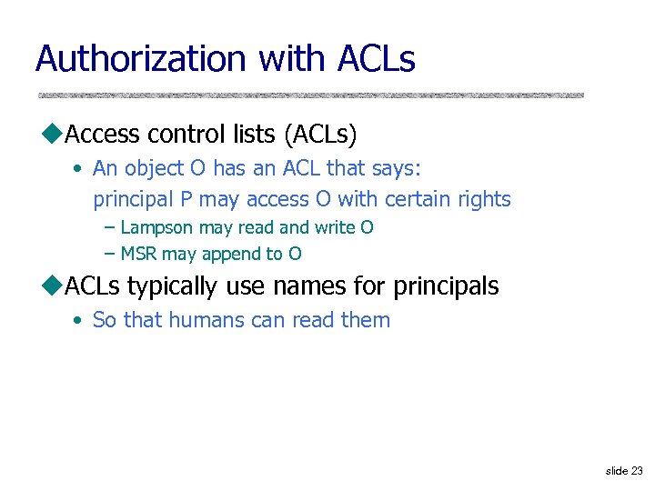 Authorization with ACLs u. Access control lists (ACLs) • An object O has an