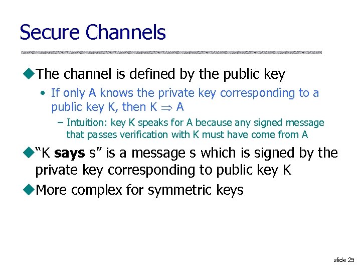 Secure Channels u. The channel is defined by the public key • If only