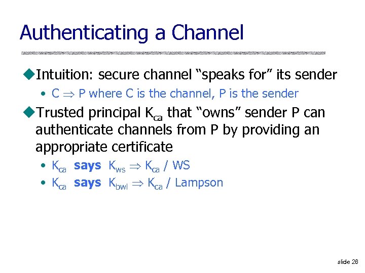 Authenticating a Channel u. Intuition: secure channel “speaks for” its sender • C P