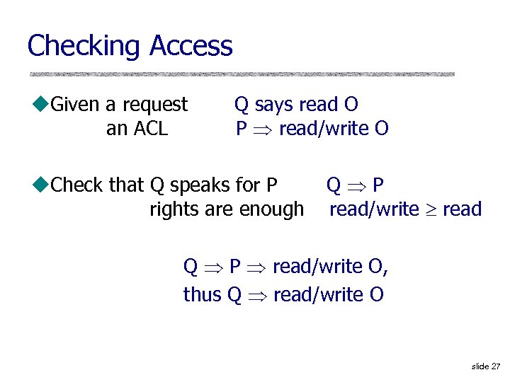 Checking Access u. Given a request an ACL Q says read O P read/write