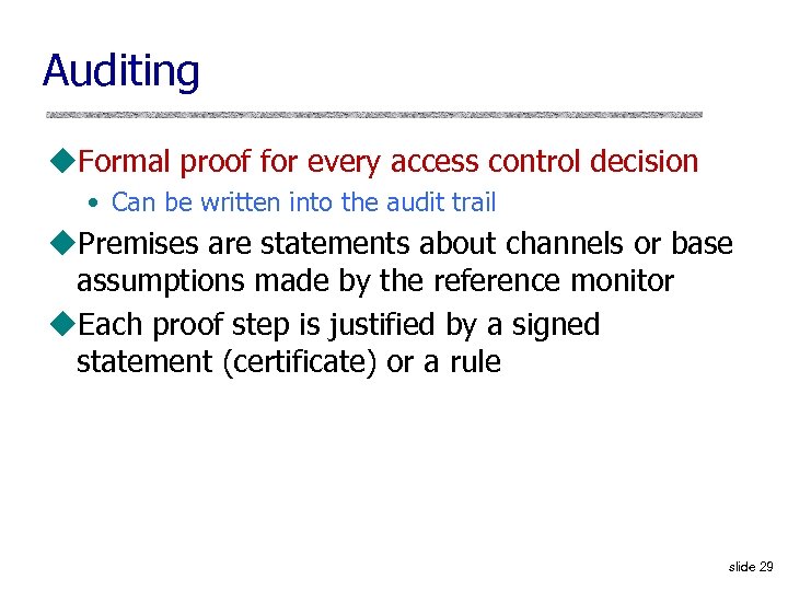 Auditing u. Formal proof for every access control decision • Can be written into