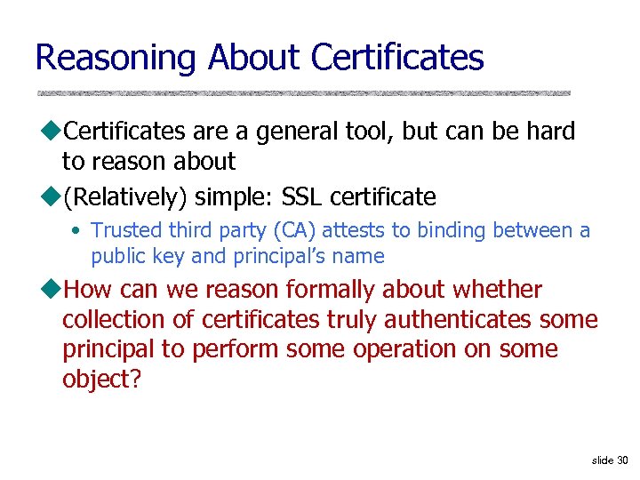 Reasoning About Certificates u. Certificates are a general tool, but can be hard to