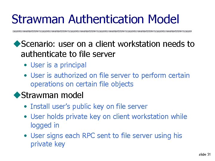 Strawman Authentication Model u. Scenario: user on a client workstation needs to authenticate to