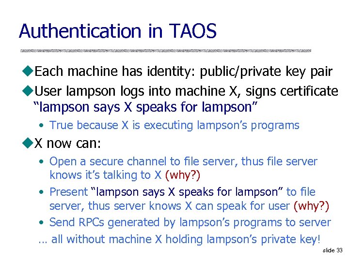 Authentication in TAOS u. Each machine has identity: public/private key pair u. User lampson