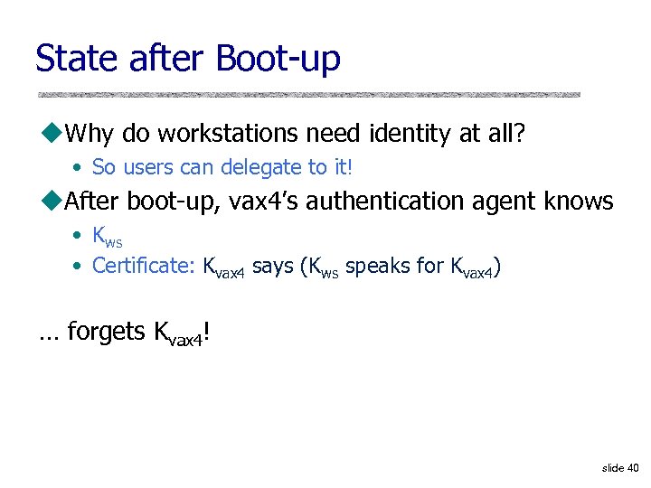 State after Boot-up u. Why do workstations need identity at all? • So users