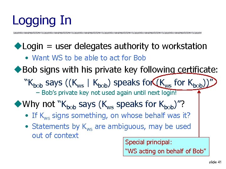 Logging In u. Login = user delegates authority to workstation • Want WS to