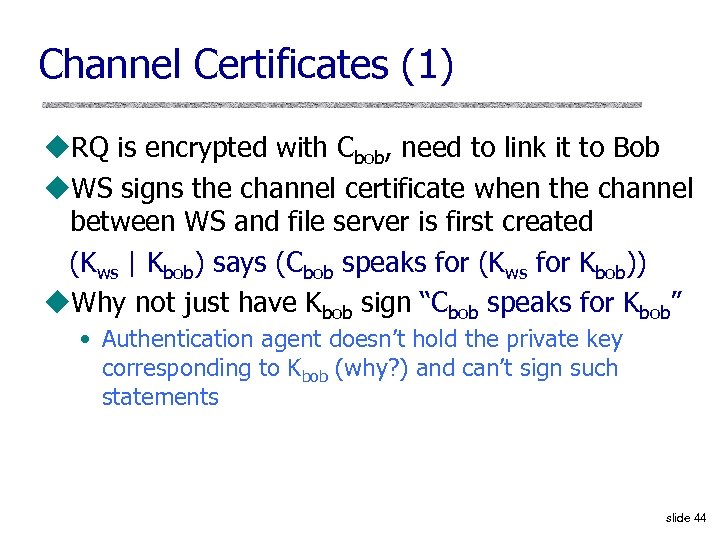 Channel Certificates (1) u. RQ is encrypted with Cbob, need to link it to