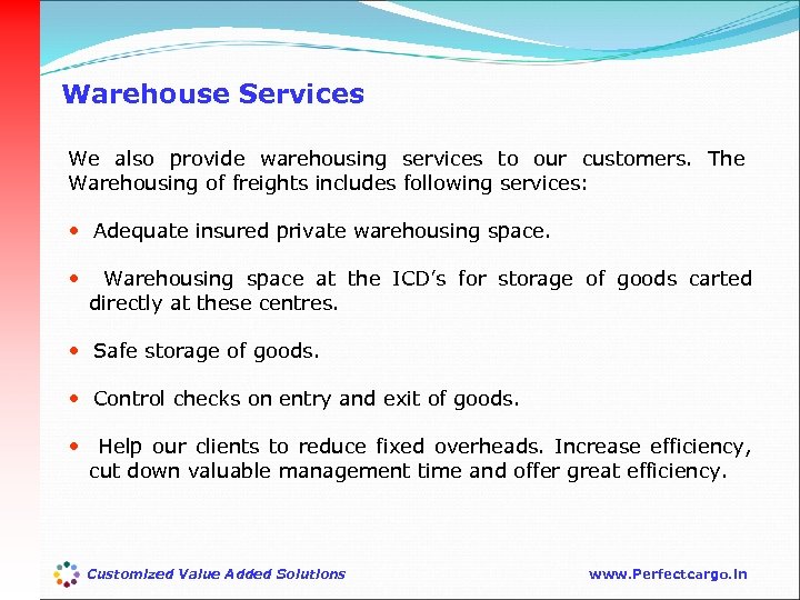 Warehouse Services We also provide warehousing services to our customers. The Warehousing of freights