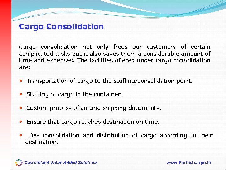 Cargo Consolidation Cargo consolidation not only frees our customers of certain complicated tasks but