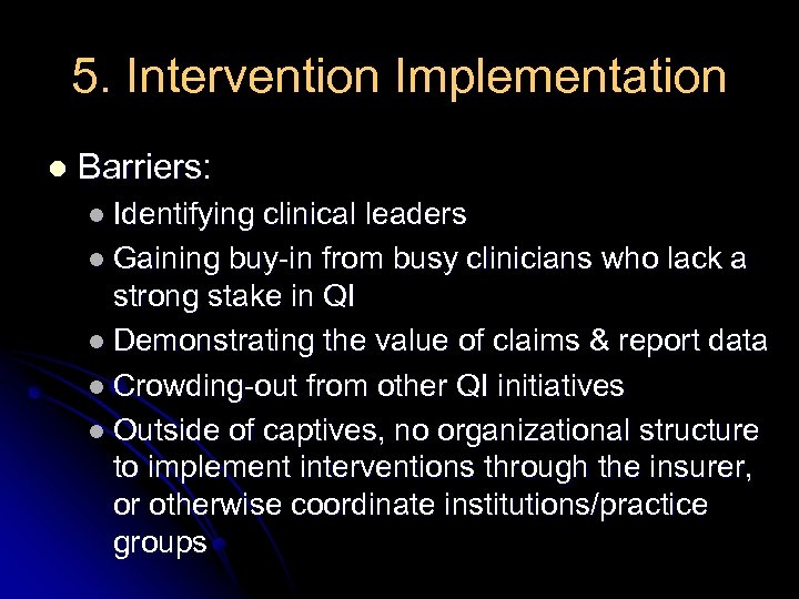 5. Intervention Implementation l Barriers: l Identifying clinical leaders l Gaining buy-in from busy