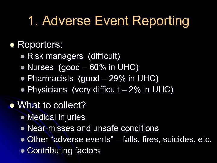 1. Adverse Event Reporting l Reporters: l Risk managers (difficult) l Nurses (good –