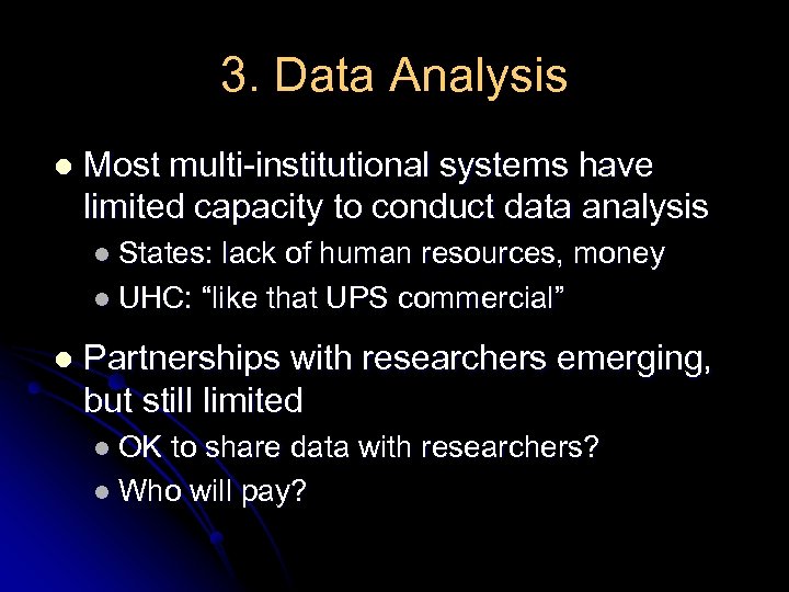 3. Data Analysis l Most multi-institutional systems have limited capacity to conduct data analysis
