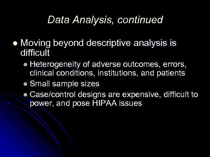 Data Analysis, continued l Moving beyond descriptive analysis is difficult l Heterogeneity of adverse