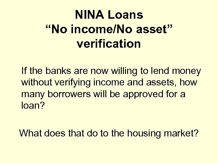 NINA Loans “No income/No asset” verification If the banks are now willing to lend