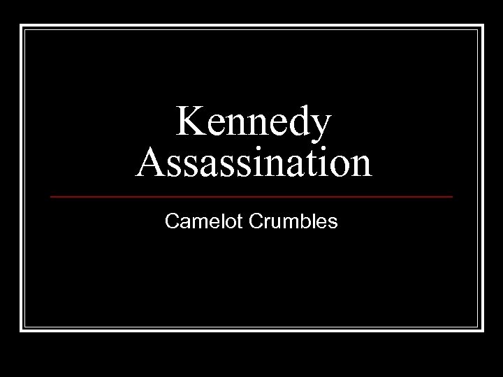 Kennedy Assassination Camelot Crumbles 