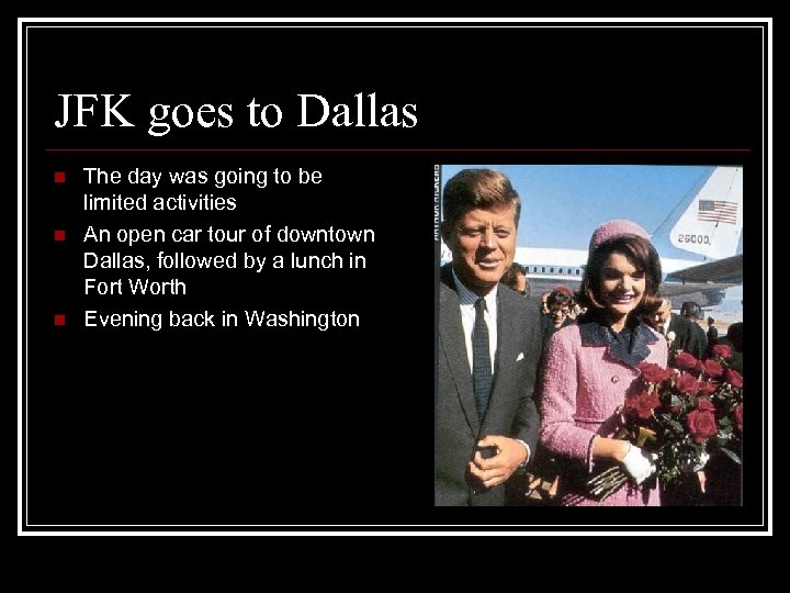 JFK goes to Dallas n n n The day was going to be limited