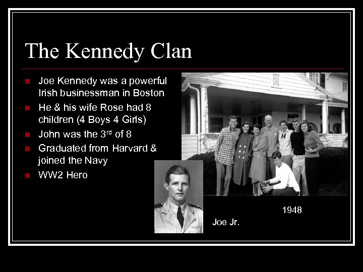 The Kennedy Clan n n Joe Kennedy was a powerful Irish businessman in Boston