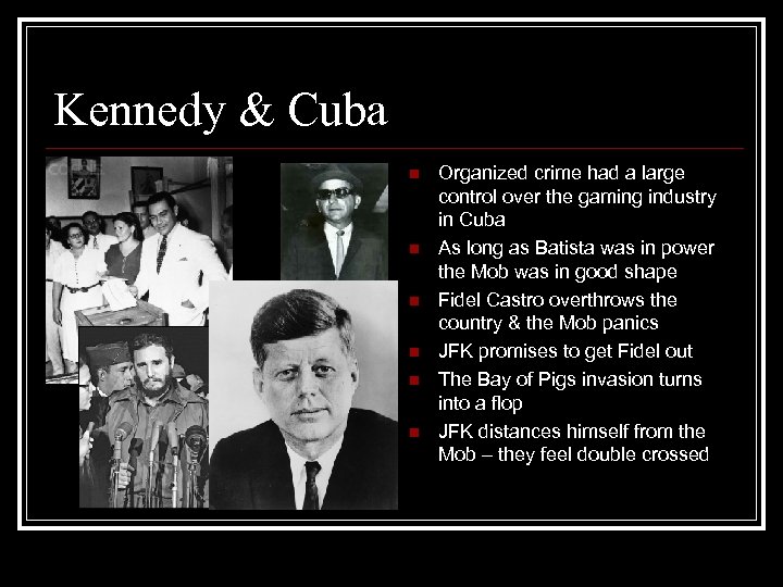 Kennedy & Cuba n n n Organized crime had a large control over the