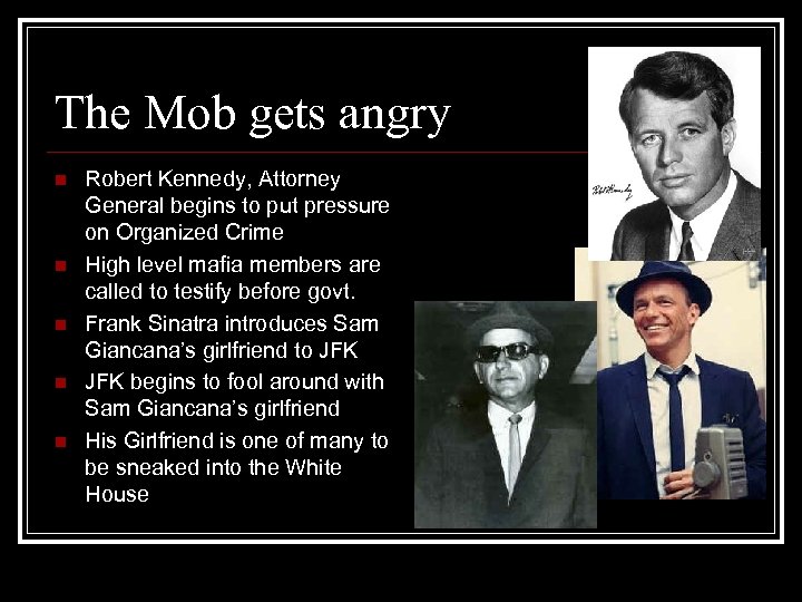 The Mob gets angry n n n Robert Kennedy, Attorney General begins to put