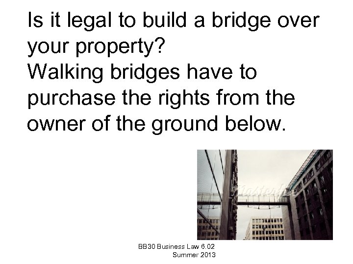 Is it legal to build a bridge over your property? Walking bridges have to