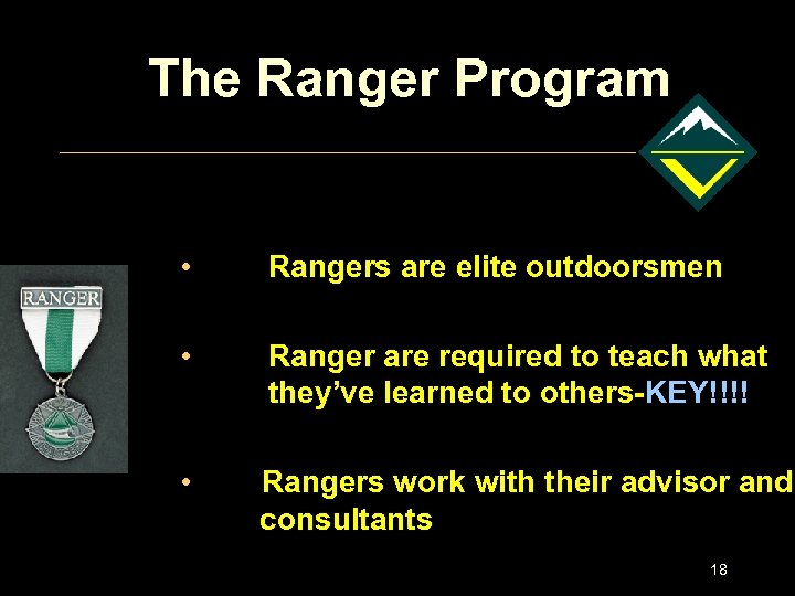 The Ranger Program • Rangers are elite outdoorsmen • Ranger are required to teach