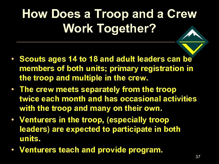 How Does a Troop and a Crew Work Together? • Scouts ages 14 to