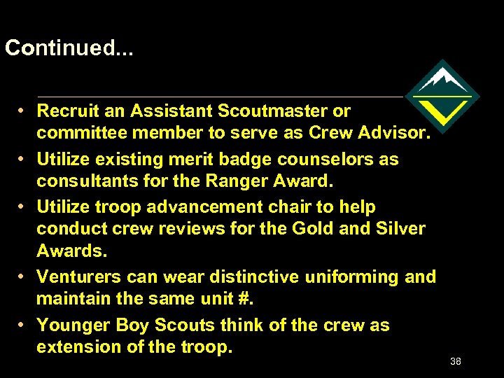 Continued. . . • Recruit an Assistant Scoutmaster or committee member to serve as