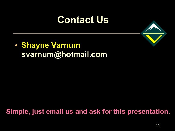 Contact Us • Shayne Varnum svarnum@hotmail. com Simple, just email us and ask for