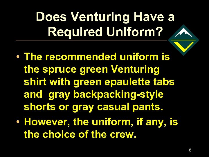 Does Venturing Have a Required Uniform? • The recommended uniform is the spruce green