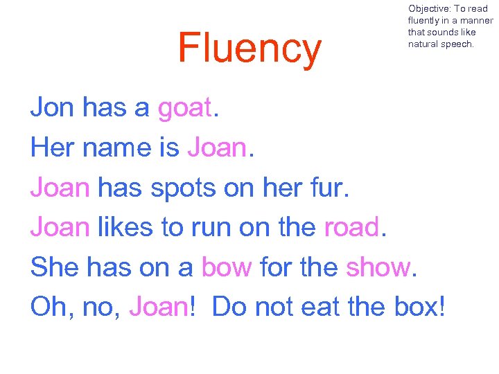 Fluency Objective: To read fluently in a manner that sounds like natural speech. Jon