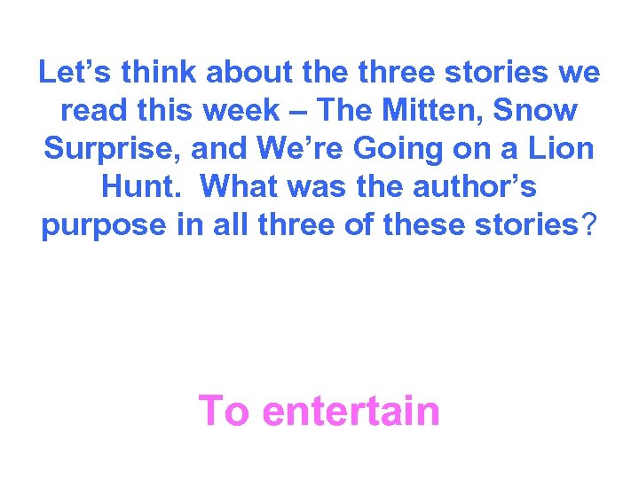 Let’s think about the three stories we read this week – The Mitten, Snow